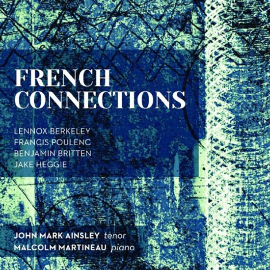 FRENCH CONNECTIONS: BERKELEY, POULENC, BRITTEN, HEGGIE/ JOHN MARK AINSLEY [존 마크 애인슬리: 프렌치 커넥션]