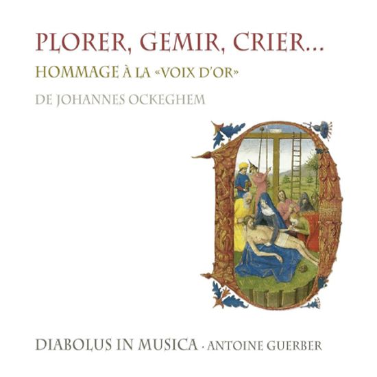 PLORER, GEMIR, CRIER: HOMMAGE LA-VOIX D`OR OCKEGHEM/ ANTOINE GUERBER [뤼, 오브레히트, 데프레, 부스노이, 루프스: 모테트와 미사 - 디아볼루스 인 무지카]