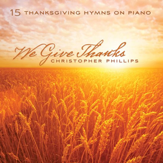 WE GIVE THANKS: 15 THANKSGIVING HYMNS ON PIANO