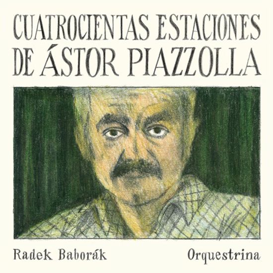 CUATROCIENTAS ESTACIONES/ RADEK BABORAK ORQUESTRINA [피아졸라: 항구의 사계, 르 그랑 탕고, 아디오스 노니노, 오블리비온, 리베르탕고 - 라데크 바보라크 오케스트라]