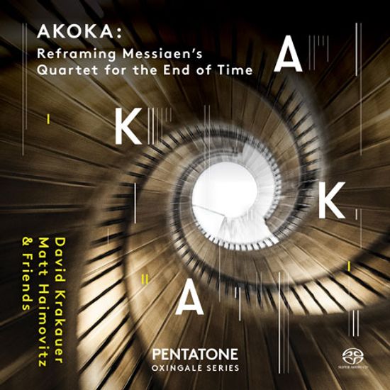 AKOKA: REFRAMING MESSIAEN'S QUARTET FOR THE END OF TIME/ DAVID KRAKAUER, MATT HAIMOVITZ [SACD HYBRID] [메시앙: 세상의 종말을 위한 사중주의 재구성]