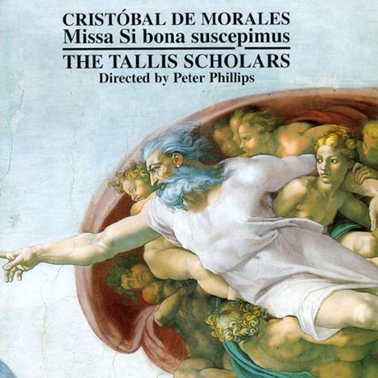 MISSA SI BONA SUSCEPIMUS/ THE TALLIS SCHOLARS, PETER PHILLIPS [모랄레스: 미사 시 보나 수스세피무스 - 탈리스 스콜라스, 피터 필립스]