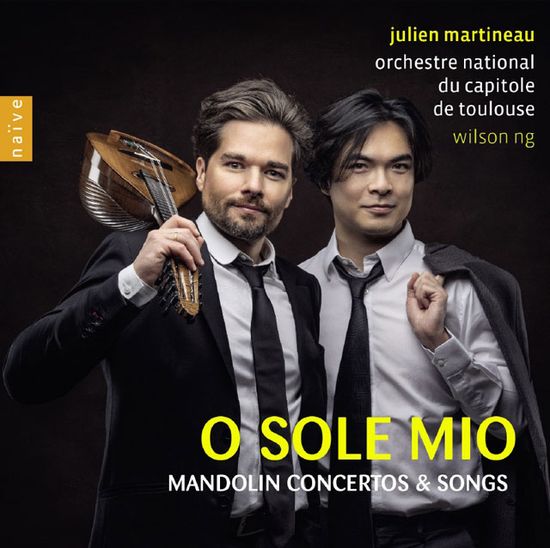 O SOLE MIO: MANDOLIN CONCERTOS & SONGS/ JULIEN MARTINEAU, WILSON NG [오 솔레 미오: 만돌린 협주곡 & 가곡 - 줄리앙 마르티노, 윌슨 응]