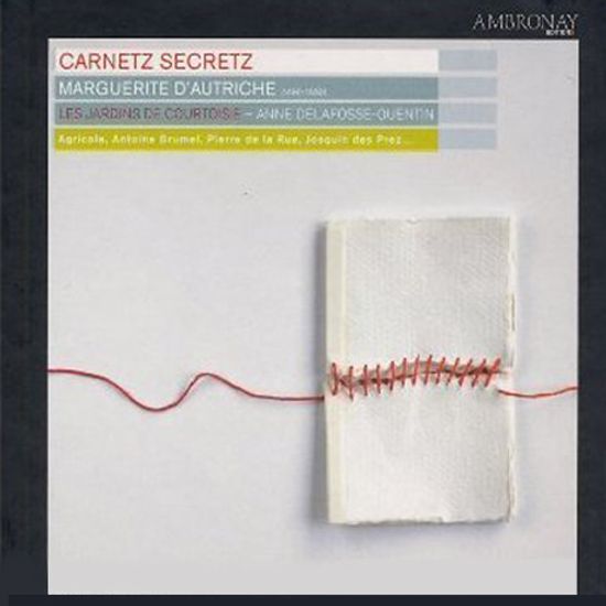 CARNETZ SECRETZ: MARGUERITE D`AUTRICHE/ LES JARDINS DE COURTOISIE