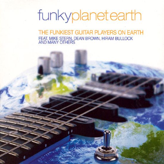 FUNKY PLANET EARTH: THE FUNKEST GUITAR PLAYERS ON EARTH