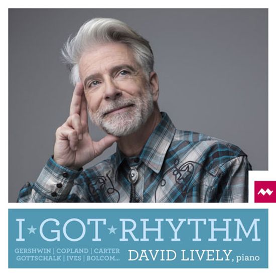 I GOT RHYTHM/ DAVID LIVELY [아이 갓 리듬: 20세기 미국 피아노 음악 - 데이비드 라이블리]