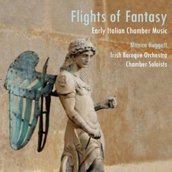 FLIGHTS OF FANTASY: EARLY ITALIAN CHAMBER MUSIC/ MONICA HUGGETT