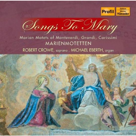 SONGS TO MARY: MARIAN MOTETS/ ROBERT CROWE, MICHAEL EBERTH