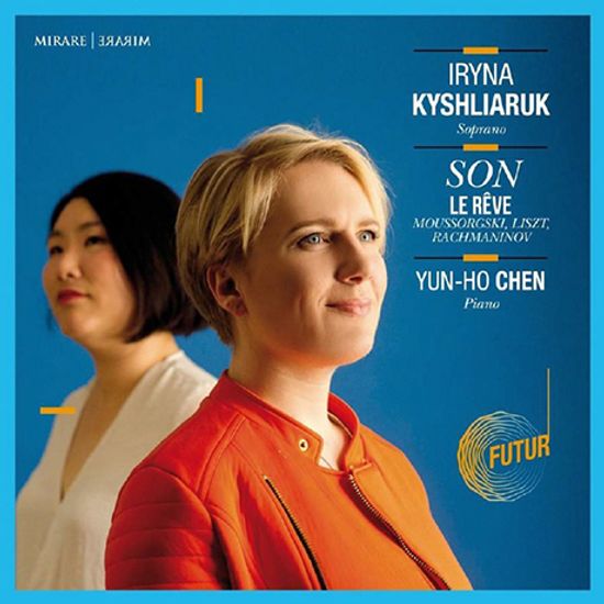 SON, LE REVE/ IRYNA KYSHLIARUK, YUN-HO CHEN [무소르그스키, 리스트, 라흐마니노프: 가곡 - 이리나 키실리아루크, 첸윤호]