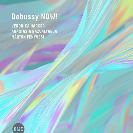 NOW!/ VERONIKA HARCSA, ANASTASIA RAZVALYAEVA, MARTON FENYVESI [드뷔시 나우!]