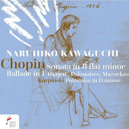 POLONAISE IN D MINOR, BALLADE, PIANO SONATA NO. 2 / NARUHIKO KAWAGUCHI [쇼팽&쿠르핀스키: 발라드, 피아노 소나타 B단조 외 - 나루히코 가와구치]