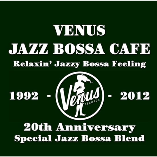 VENUS JAZZ BOSSA CAFE: RELAXIN` JAZZY BOSSA FEELING
