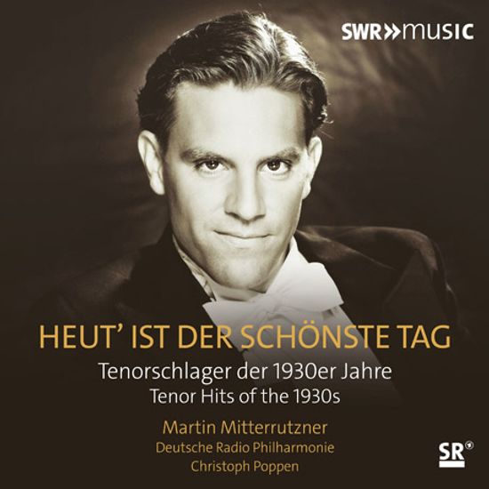 HEUT` IST DER SCHONSTE TAG: TENOR HITS OF THE 1930S/ CHRISTOPH POPPEN [1930년대 테너 히트곡집 - 마르틴 미터루츠너]
