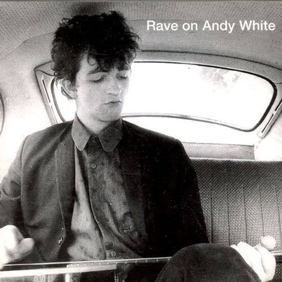 RAVE ON ANDY WHITE