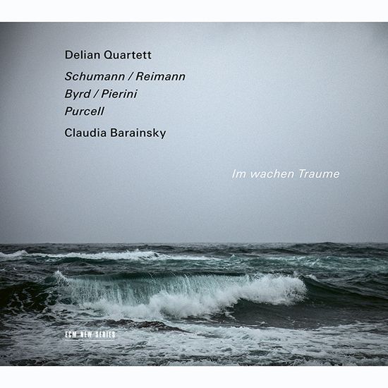 IM WACHEN TRAUME/ CLAUDIA BARAINSKY, DELIAN QUARTETT [슈만, 버드, 퍼셀: 깨어있는 채로 꿈을 꾸듯 - 클라우디아 바라인스키, 델리안 사중주단]