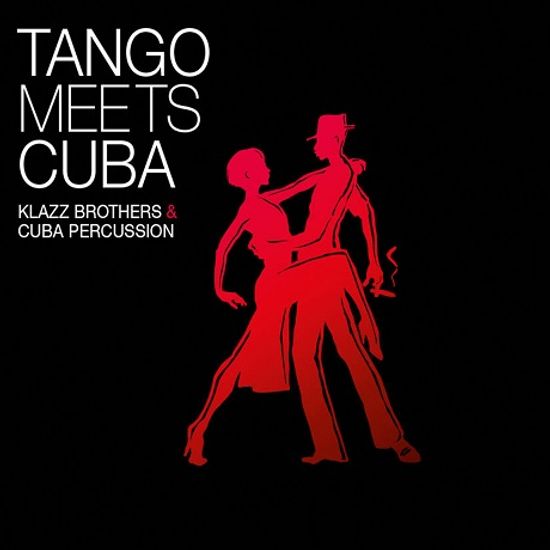 TANGO MEETS CUBA [클라츠 브라더스 & 쿠바 퍼커션: 탱고 밋츠 쿠바]