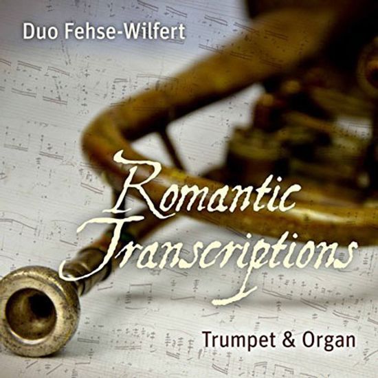 ROMANTIC TRANSCRIPTIONS: TRUMPET & ORGAN/ DUO FEHSE-WILFERT [트럼펫과 오르간을 위한 낭만음악 - 듀오 페제 빌페르트]