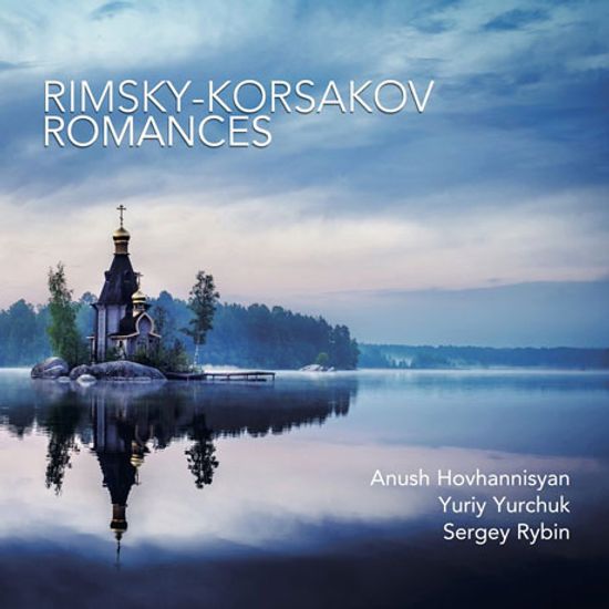 ROMANCES/ ANUSH HOVHANNISYAN, YURIY YURCHUK, SERGEY RYBIN [림스키-코르사코프: 가곡]