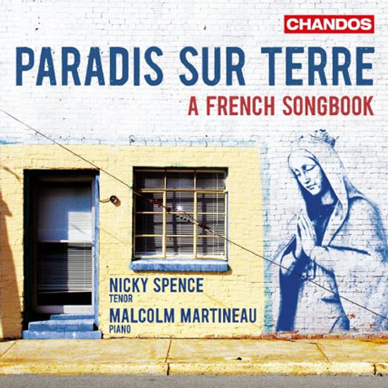 PARADIS SUR TERRE: A FRENCH SONGBOOK/ NICKY SPENCE, MALCOLM MARTINEAU [지상의 낙원: 프랑스 가곡집]