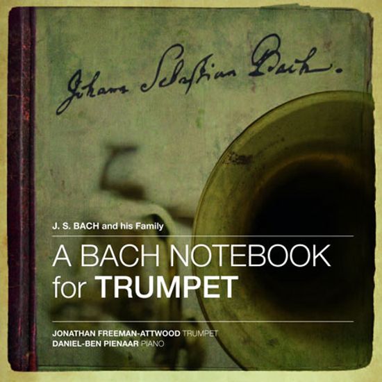A BACH NOTEBOOK FRO TRUMPET: BACH AND FAMILY/ JONATHAN FREEMAN-ATTWOOD, DANIEL-BEN PIENAAR [SACD HYBRID] [트럼펫을 위한 바흐 노트북]
