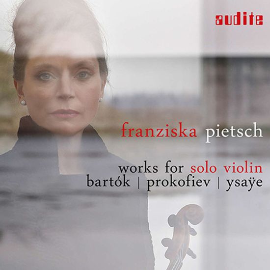 WORKS FOR SOLO VIOLIN/ FRANZISKA PIETSCH [바르톡, 프로코피에프, 이자이: 20세기 독주 바이올린 작품집 - 프란치스카 피치]