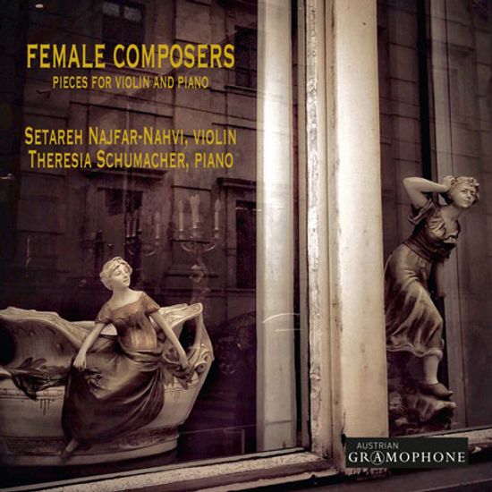 FEMALE COMPOSERS: PIECES FOR VIOLIN AND PIANO/ SETAREH NAJFAR-NAHVI, THERESIA SCHUMACHER [여성 작곡가의 바이올린 음악: 클라라 슈만, 샤미나데, 파라디스, 불랑제 외]