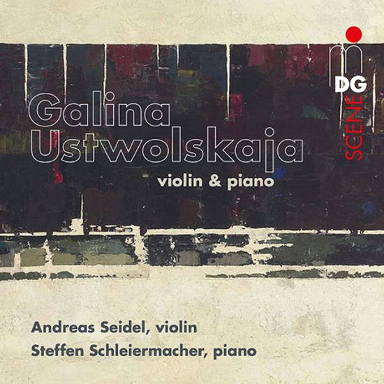 VIOLIN & PIANO/ ANDREAS SEIDEL, STEFFEN SCHLEIERMACHER [우스트볼스카야: 바이올린, 피아노 작품집]