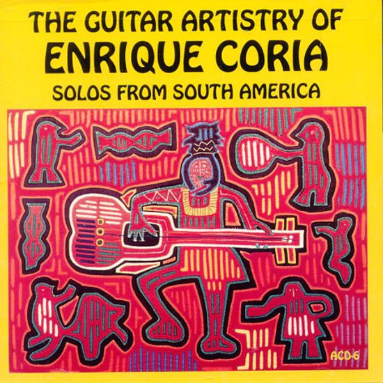 THE GUITAR ARTISTRY OF ENRIQUE CORIA/ SOLOS FROM SOUTH AMERICA