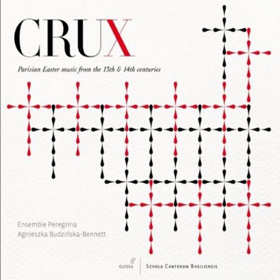 CRUX: PARISIAN EASTER MUSIC FROM THE 13TH & 14TH CENTURIES/ ENSEMBLE PEREGRINA, AGNIESZKA BUDZINSKA-BENNETT