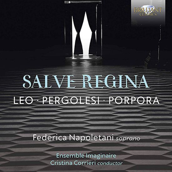 SALVE REGINA/ FEDERICA NAPOLETANI, ENSEMBLE IMAGINAIRE, CRISTINA CORRIERI [레오, 페르골레시, 포르포라: 성모님께 부르는 노래 - 페데리카 나폴레타니]