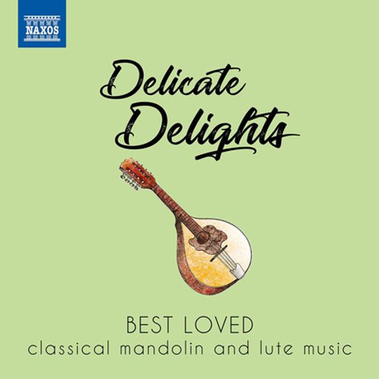 DELICATE DELIGHTS: BEST LOVED CLASSICAL MANDOLIN AND LUTE MUSIC [만돌린과 류트를 위한 작품 베스트 음반]