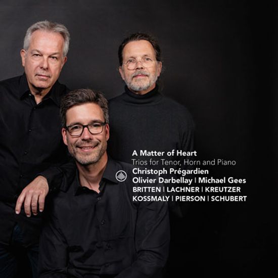 MATTER OF HEART: TRIOS FOR TENOR HORN & PIANO/ CHRISTOPH PREGARDIEN, OLIVIER DARBELLAY, MICHAEL GEES [테너, 호른, 피아노를 위한 음악: 슈베르트, 브리튼, 라흐너, 크로이처 외 - 프레가르디엥, 다르벨라이, 기즈]