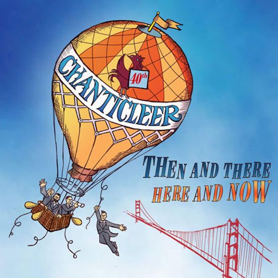 THEN AND THERE,HERE AND NOW [챈티클리어: 그때 그곳, 지금 여기 - 팔레스트리나, 버드, 거쉬인 외]