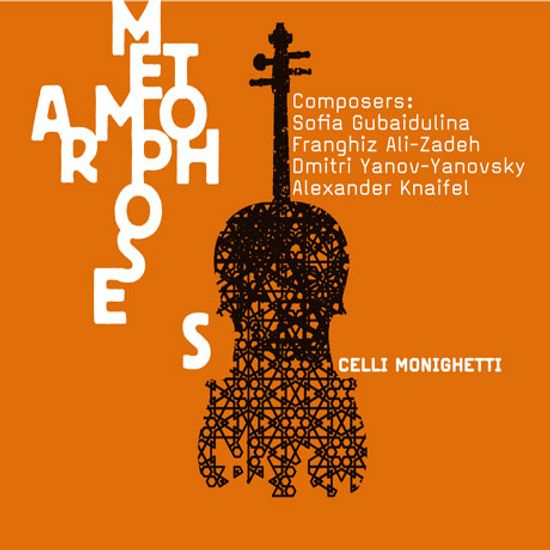METAMORPHOSES/ CELLI MONIGHETTI [첼리 모니게티: 메타모르포세스 - 야노프스키, 구바이둘리나 외]