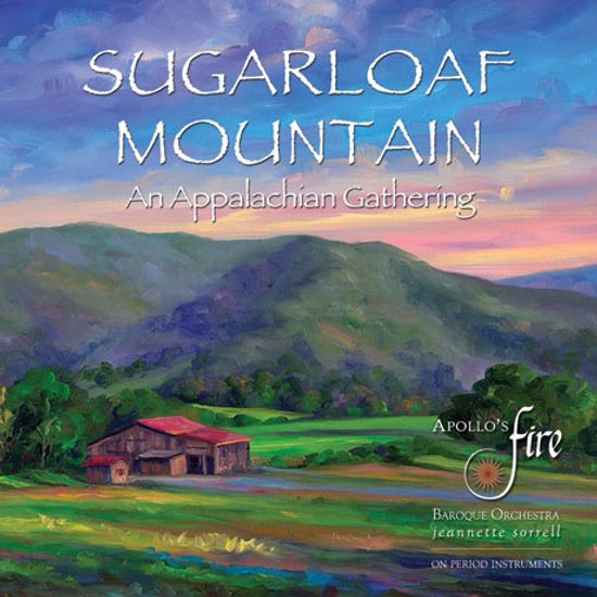 SUGARLOAF MOUNTAIN: AN APPALACHIAN GATHERING/ APOLLO`S FIRE, JEANNETTE SORRELL [슈거로프산: 애팔래치아 지역의 음악]
