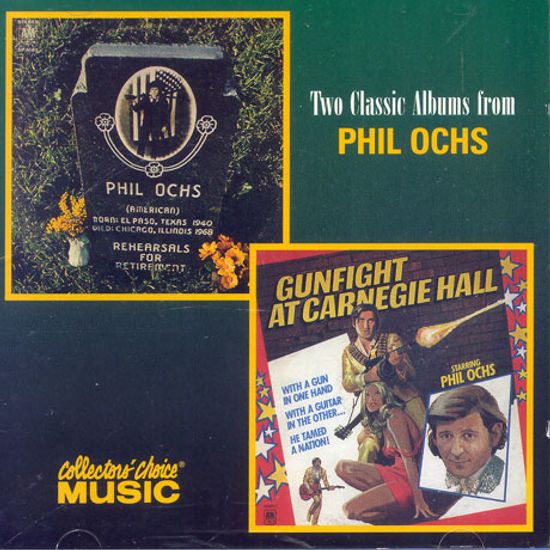 REHEARSALS FOR RETIREMENT/ GUNFIGHT AT CARNEGIE HALL/ TWO CLASSIC ALBUMS FROM PHIL OCHS