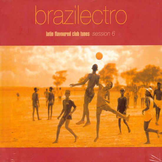 BRAZILECTRO/ LATIN FIAVOURED CLUB TUNES SESSION 6