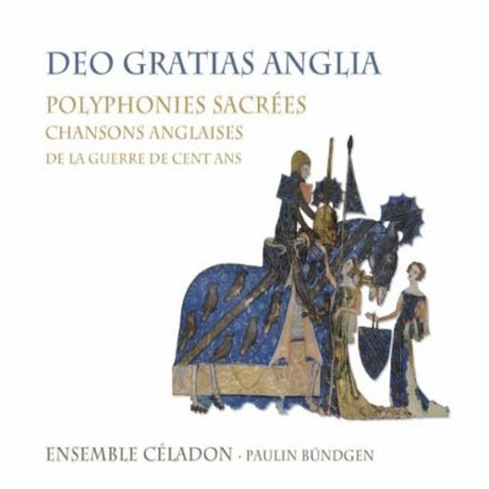 DEO GRATIAS ANGLIA: POLYPHONIES SACREES/ ENSEMBLE CELADON, PAULIN BUNDGEN