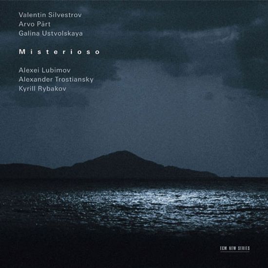 MISTERIOSO, SPIEGEL IM SPIEGEL, TRIO/ ALEXEI LUBIMOV, ALEXANDER TROSTIANSKY [실베스트로프: 미스테리오소, 패르트: 거울속의 거울, 우스트볼스카야: 트리오 & 소나타 -  루비모프 트리오]