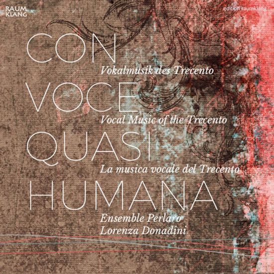 CON VOCE QUASI HUMANA: VOCAL MUSIC OF THE TRECENTO/ ENSEMBLE PERLARO, LORENZA DONADINI [트레첸토 시대의 성악 작품들 - 앙상블 페를라로]