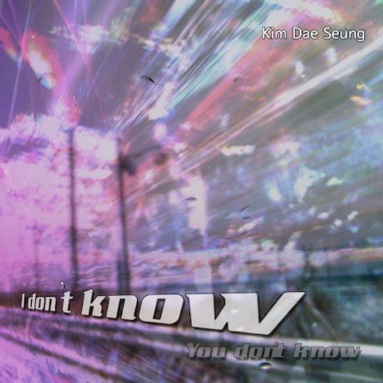 I DON`T KNOW YOU DON`T KNOW