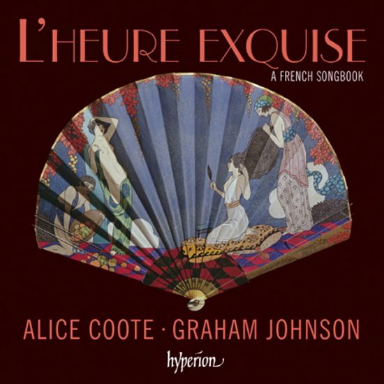 L'HEURE EXQUISE: A FRENCH SONGBOOK/ ALICE COOTE, GRAHAM JOHNSON [감미로운 시간: 프랑스 가곡집]