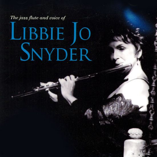 THE JAZZ FLUTE AND VOICE OF LIBBIE JO SNYDER