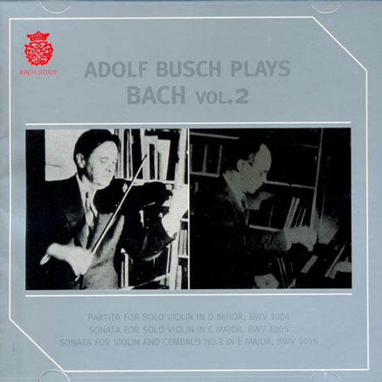 ADOLF BUSCH PLAYS BACH VOL.2: PARTITA, SONATA