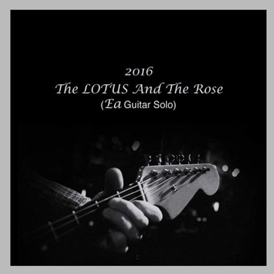 2016 THE LOTUS AND THE ROSE: EA GUITAR SOLO