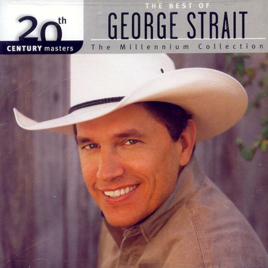 THE BEST OF GEORGE STRAIT 20TH CENTURY MASTERS THE MILLENNIUM COLLECTION