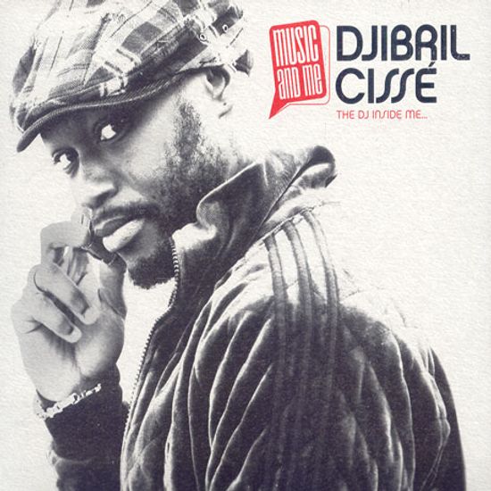MUSIC AND ME: THE DJ INSIDE ME... DJIBRIL CISSE
