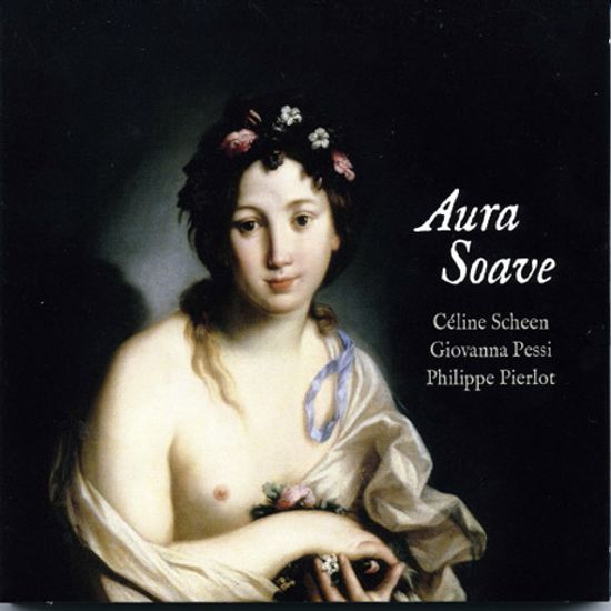 AURA SOAVE/ CELINE SCHEEN, GIOVANNA PESSI [아우라 소아베: 17세기 전반 이탈리아 가곡집]