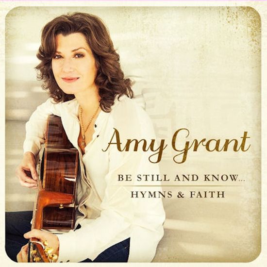 BE STILL AND KNOW: HYMNS & FAITH [에이미 그랜트: 찬송가 베스트 15]