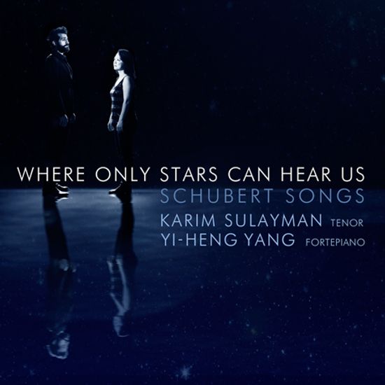 WHERE ONLY THE STARS CAN HEAR US/KARIM SULAYMAN, YI-HENG YANG [슈베르트: 가곡 작품집 - 카림 술레이만
